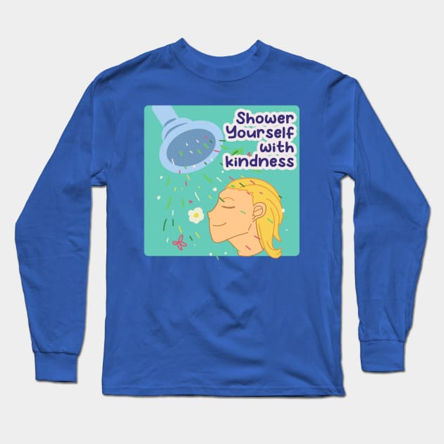 Shower Yourself With Kindness Long Sleeve T-Shirt by Dearly Mu